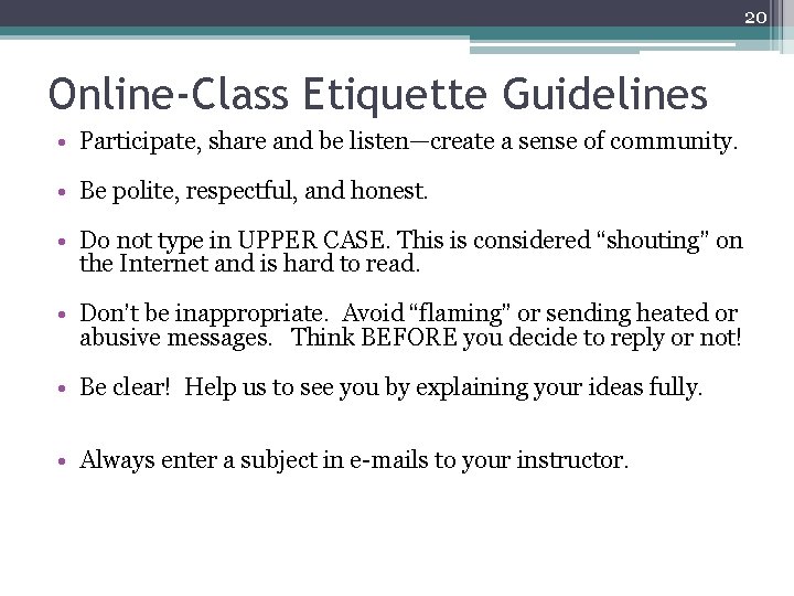 20 Online-Class Etiquette Guidelines • Participate, share and be listen—create a sense of community.