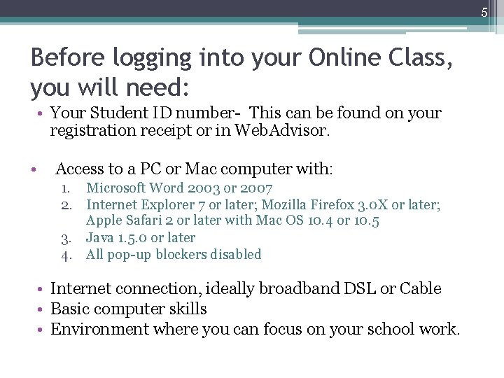 5 Before logging into your Online Class, you will need: • Your Student ID