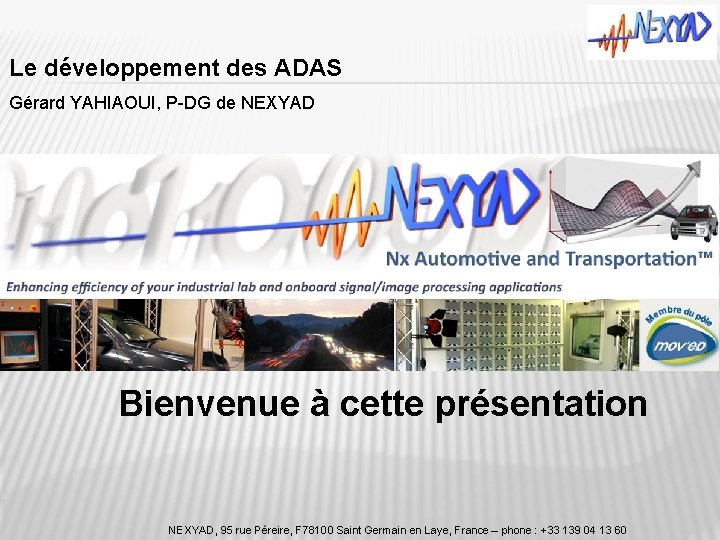 Le développement des ADAS Gérard YAHIAOUI, P-DG de NEXYAD Bienvenue à cette présentation NEXYAD,