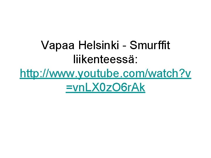 Vapaa Helsinki - Smurffit liikenteessä: http: //www. youtube. com/watch? v =vn. LX 0 z.