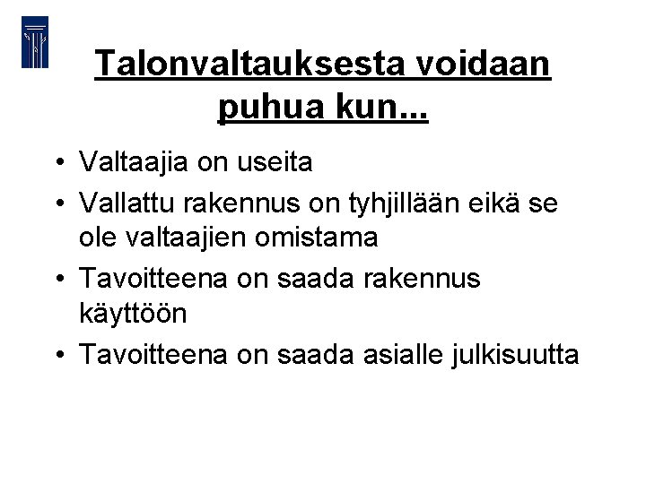 Talonvaltauksesta voidaan puhua kun. . . • Valtaajia on useita • Vallattu rakennus on