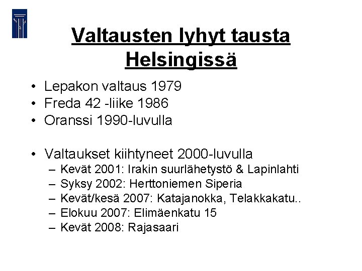 Valtausten lyhyt tausta Helsingissä • Lepakon valtaus 1979 • Freda 42 -liike 1986 •