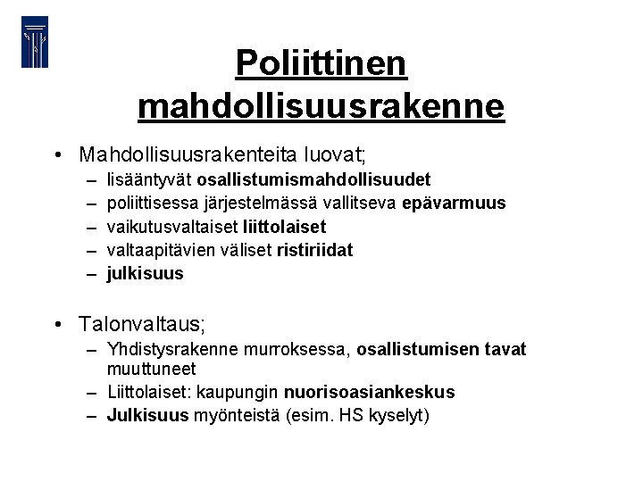 Poliittinen mahdollisuusrakenne • Mahdollisuusrakenteita luovat; – – – lisääntyvät osallistumismahdollisuudet poliittisessa järjestelmässä vallitseva epävarmuus