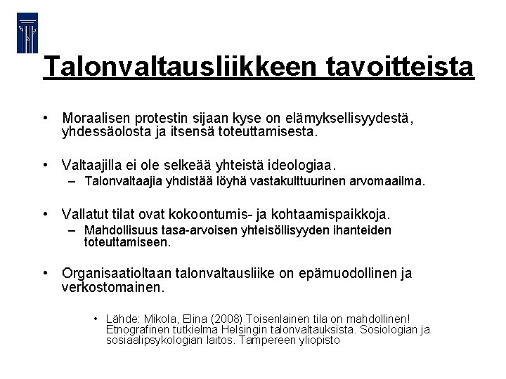 Talonvaltausliikkeen tavoitteista • Moraalisen protestin sijaan kyse on elämyksellisyydestä, yhdessäolosta ja itsensä toteuttamisesta. •