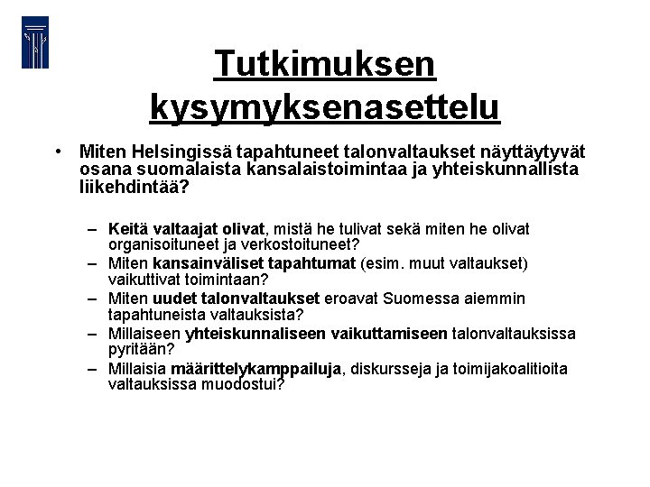 Tutkimuksen kysymyksenasettelu • Miten Helsingissä tapahtuneet talonvaltaukset näyttäytyvät osana suomalaista kansalaistoimintaa ja yhteiskunnallista liikehdintää?