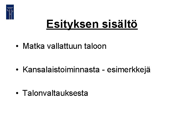 Esityksen sisältö • Matka vallattuun taloon • Kansalaistoiminnasta - esimerkkejä • Talonvaltauksesta 