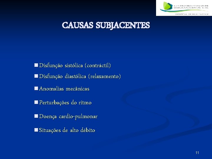 CAUSAS SUBJACENTES n Disfunção sistólica (contráctil) n Disfunção diastólica (relaxamento) n Anomalias mecânicas n