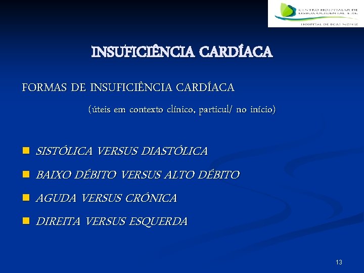 INSUFICIÊNCIA CARDÍACA FORMAS DE INSUFICIÊNCIA CARDÍACA (úteis em contexto clínico, particul/ no início) SISTÓLICA