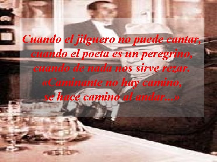 Cuando el jilguero no puede cantar, cuando el poeta es un peregrino, cuando de