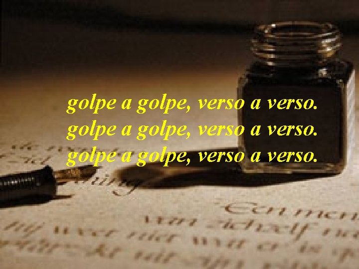 golpe a golpe, verso a verso. 