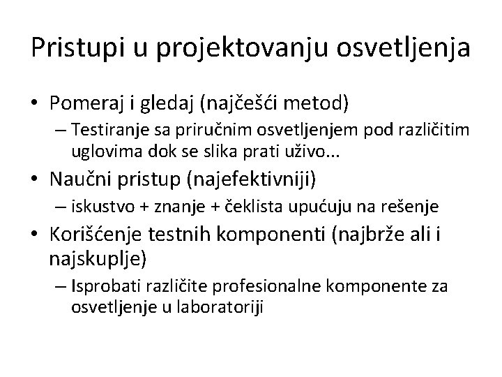 Pristupi u projektovanju osvetljenja • Pomeraj i gledaj (najčešći metod) – Testiranje sa priručnim