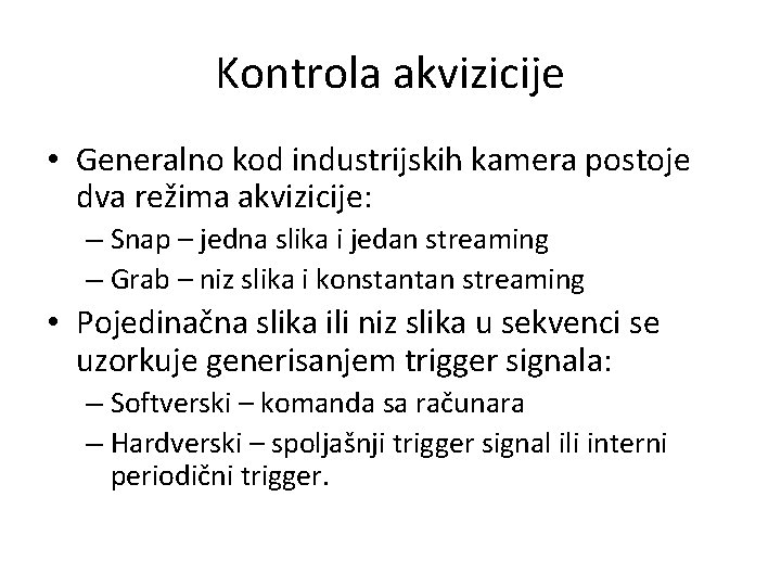 Kontrola akvizicije • Generalno kod industrijskih kamera postoje dva režima akvizicije: – Snap –