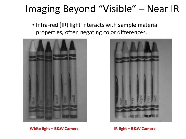 Imaging Beyond “Visible” – Near IR • Infra-red (IR) light interacts with sample material