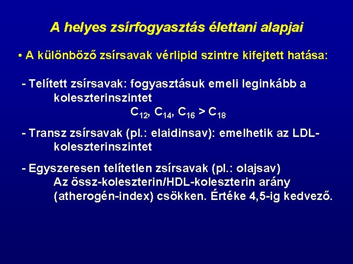 A helyes zsírfogyasztás élettani alapjai • A különböző zsírsavak vérlipid szintre kifejtett hatása: -