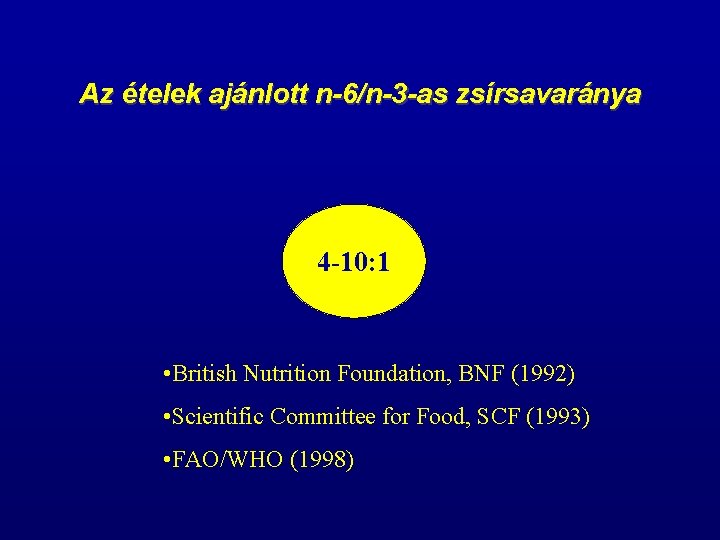 Az ételek ajánlott n-6/n-3 -as zsírsavaránya 4 -10: 1 • British Nutrition Foundation, BNF