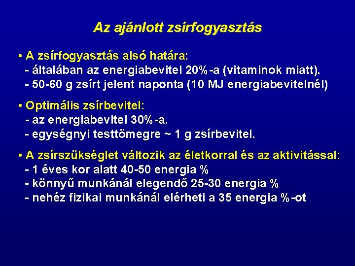 Az ajánlott zsírfogyasztás • A zsírfogyasztás alsó határa: - általában az energiabevitel 20%-a (vitaminok