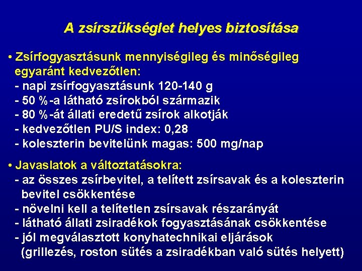 A zsírszükséglet helyes biztosítása • Zsírfogyasztásunk mennyiségileg és minőségileg egyaránt kedvezőtlen: - napi zsírfogyasztásunk