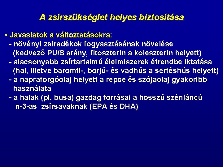 A zsírszükséglet helyes biztosítása • Javaslatok a változtatásokra: - növényi zsiradékok fogyasztásának növelése (kedvező