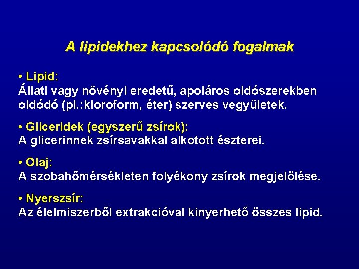 A lipidekhez kapcsolódó fogalmak • Lipid: Állati vagy növényi eredetű, apoláros oldószerekben oldódó (pl.