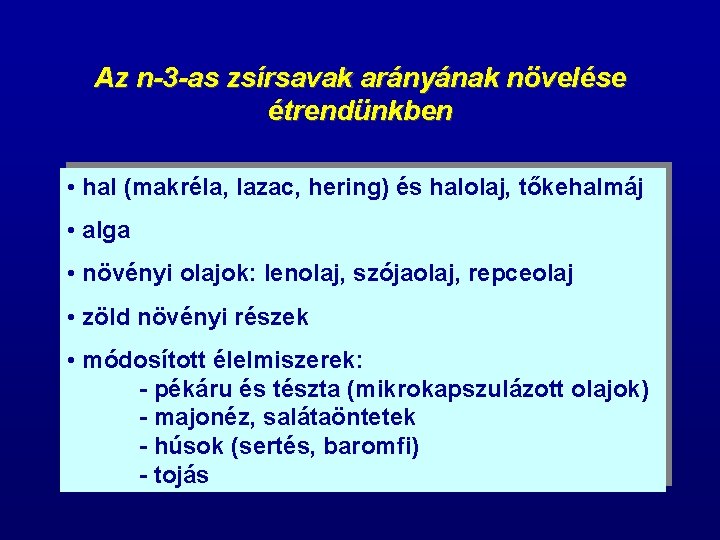 Az n-3 -as zsírsavak arányának növelése étrendünkben • hal (makréla, lazac, hering) és halolaj,