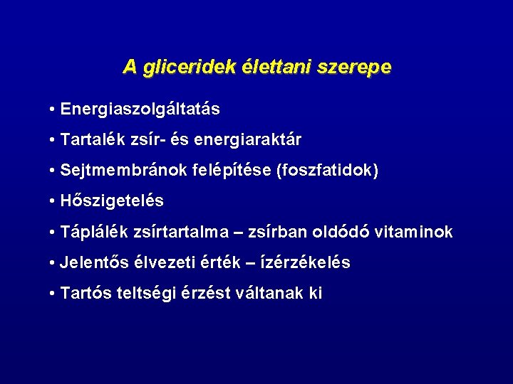 A gliceridek élettani szerepe • Energiaszolgáltatás • Tartalék zsír- és energiaraktár • Sejtmembránok felépítése