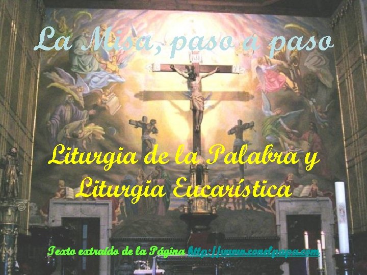 La Misa, paso a paso Liturgia de la Palabra y Liturgia Eucarística Texto extraído