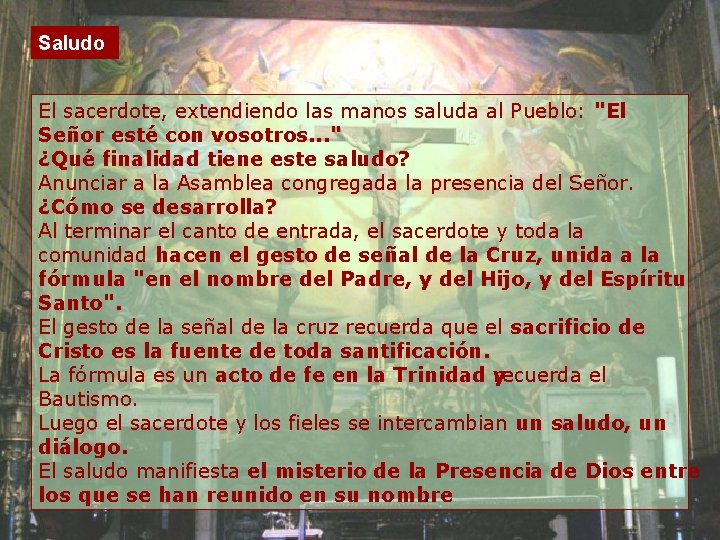 Saludo El sacerdote, extendiendo las manos saluda al Pueblo: "El Señor esté con vosotros.