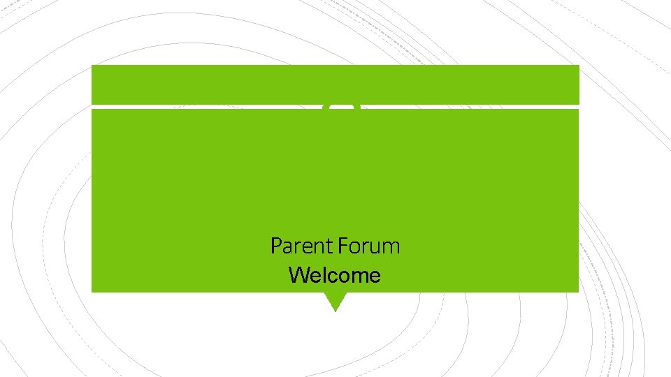 Parent Forum Welcome 
