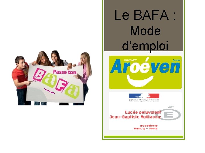 Le BAFA : Mode d’emploi Da ns ton lyc ée 