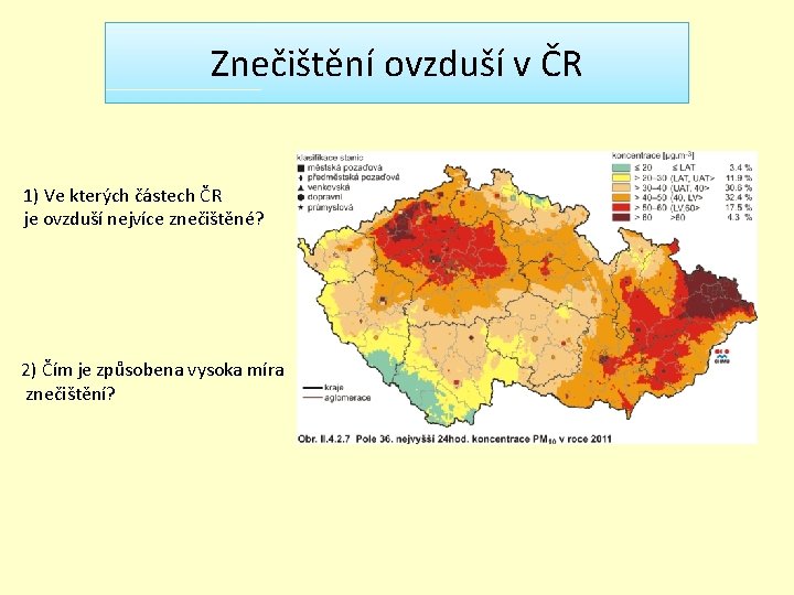 Znečištění ovzduší v ČR 1) Ve kterých částech ČR je ovzduší nejvíce znečištěné? 2)