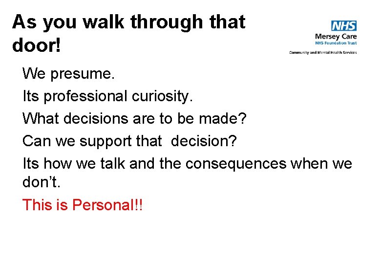 As you walk through that door! We presume. Its professional curiosity. What decisions are