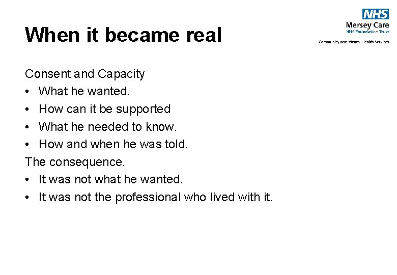 When it became real Consent and Capacity • What he wanted. • How can