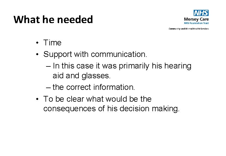 What he needed • Time • Support with communication. – In this case it