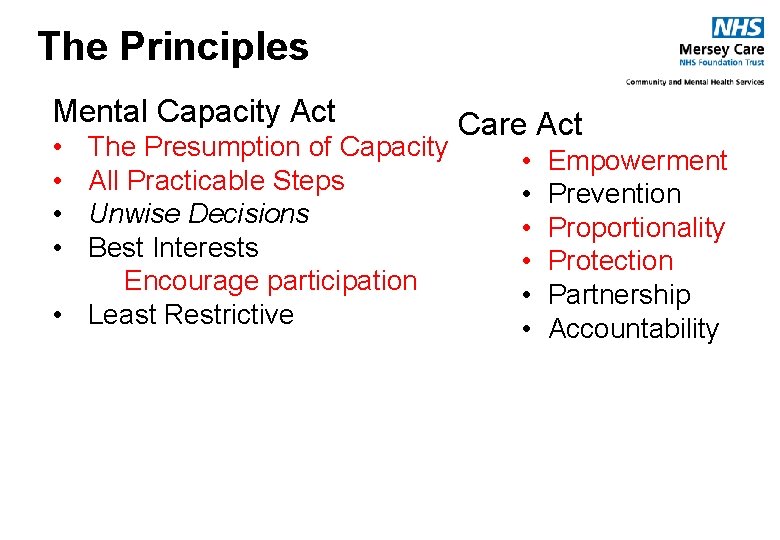 The Principles Mental Capacity Act • • The Presumption of Capacity All Practicable Steps