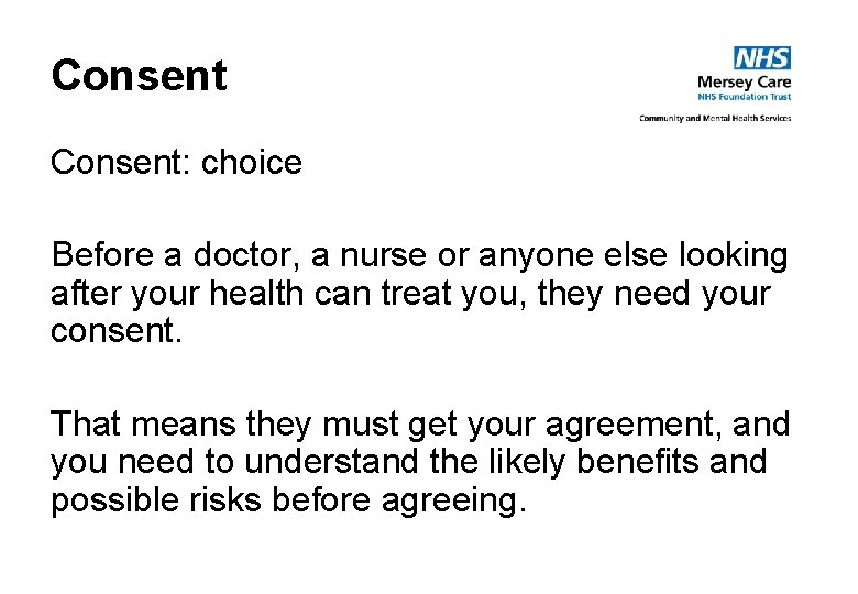 Consent: choice Before a doctor, a nurse or anyone else looking after your health