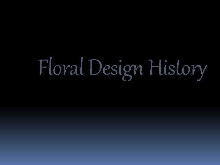 Floral Design History 