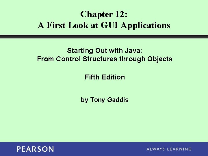 Chapter 12: A First Look at GUI Applications Starting Out with Java: From Control