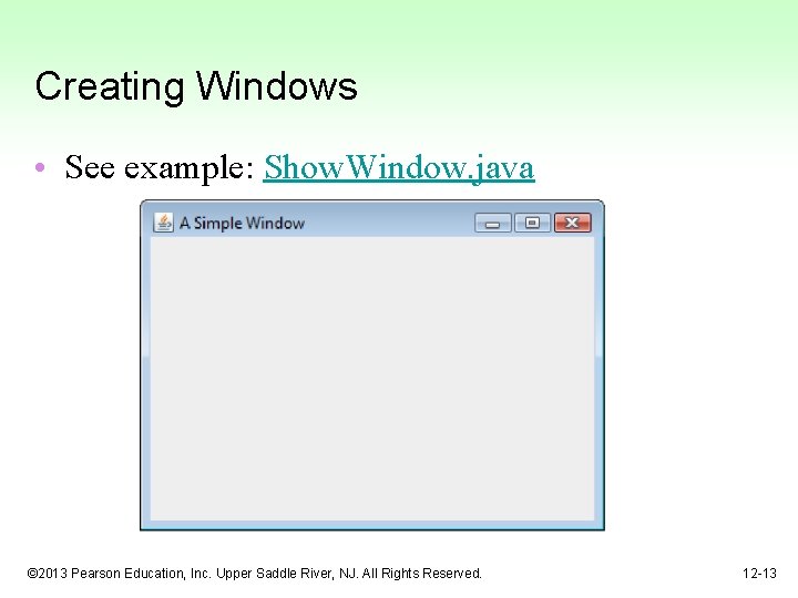 Creating Windows • See example: Show. Window. java © 2013 Pearson Education, Inc. Upper