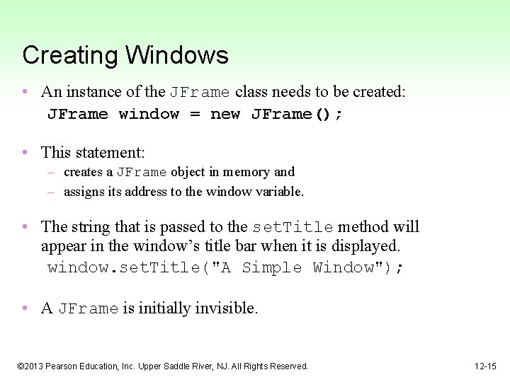 Creating Windows • An instance of the JFrame class needs to be created: JFrame