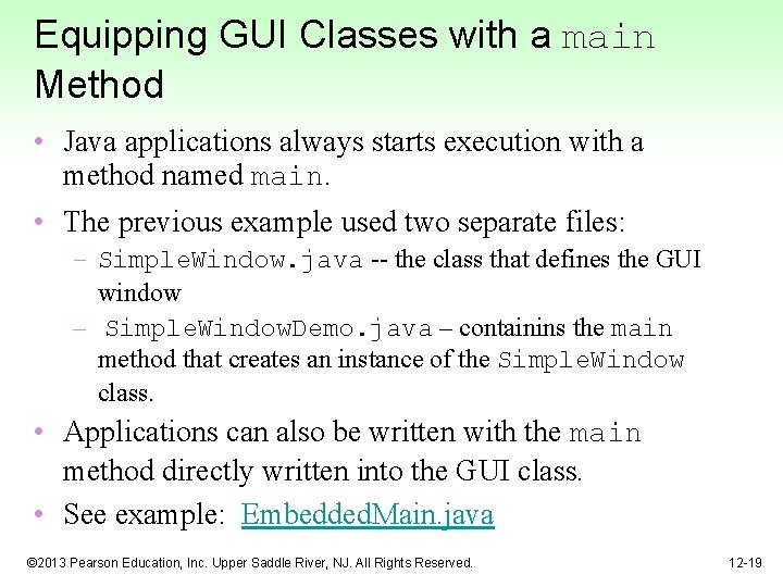 Equipping GUI Classes with a main Method • Java applications always starts execution with
