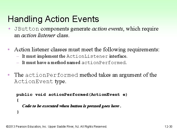 Handling Action Events • JButton components generate action events, which require an action listener