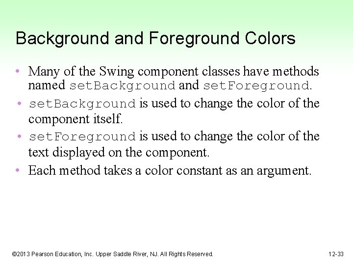 Background and Foreground Colors • Many of the Swing component classes have methods named