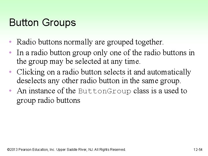 Button Groups • Radio buttons normally are grouped together. • In a radio button