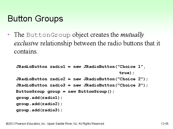 Button Groups • The Button. Group object creates the mutually exclusive relationship between the