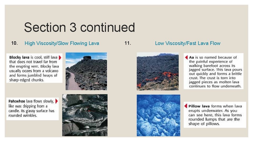 Section 3 continued 10. High Viscosity/Slow Flowing Lava 11. Low Viscosity/Fast Lava Flow 