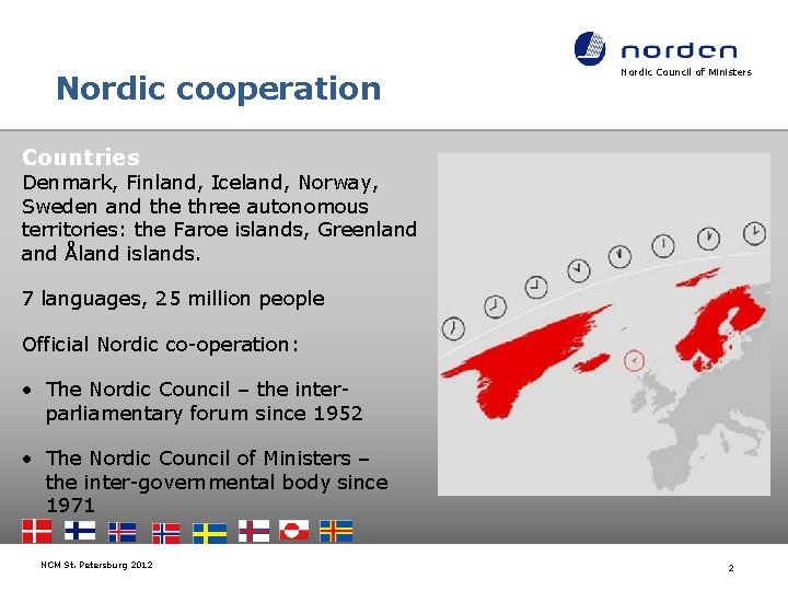 Nordic cooperation Nordic Council of Ministers Countries Denmark, Finland, Iceland, Norway, Sweden and the