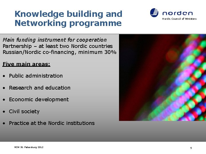 Knowledge building and Networking programme Nordic Council of Ministers Main funding instrument for cooperation