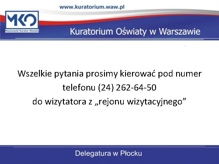 Wszelkie pytania prosimy kierować pod numer telefonu (24) 262 -64 -50 do wizytatora z