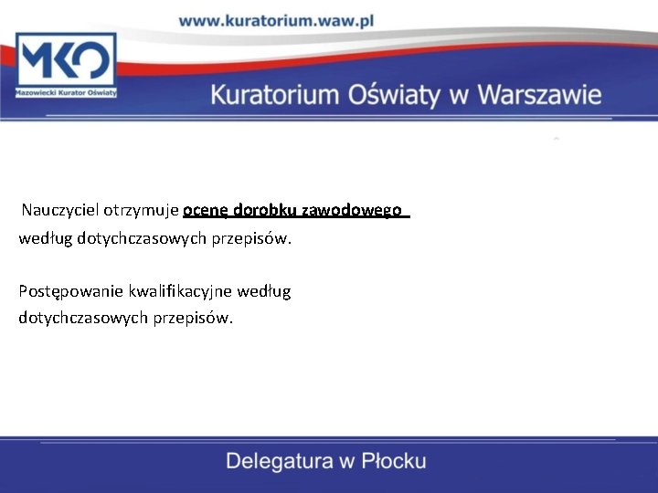 Nauczyciel otrzymuje ocenę dorobku zawodowego według dotychczasowych przepisów. Postępowanie kwalifikacyjne według dotychczasowych przepisów. 