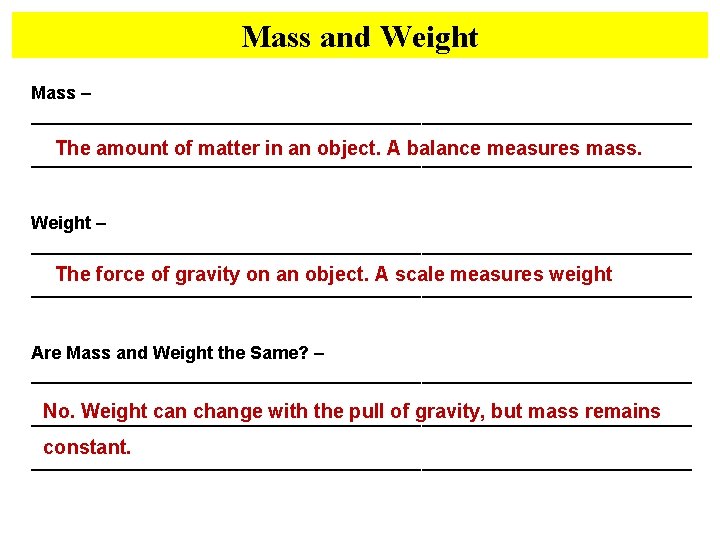 Mass and Weight Mass – _________________________________ The amount of matter in an object. A